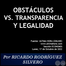 OBSTÁCULOS VS. TRANSPARENCIA Y LEGALIDAD - Por RICARDO RODRÍGUEZ SILVERO - Lunes, 17 de Octubre de 2022